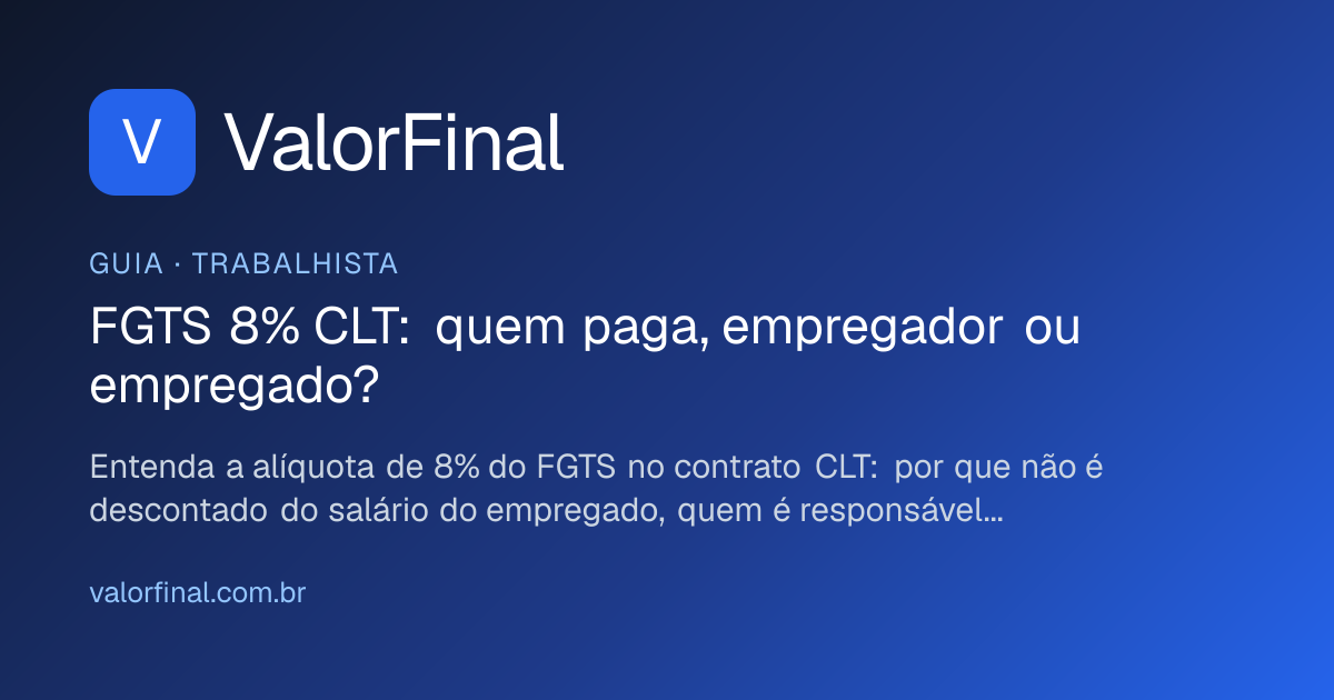 FGTS alíquota de 8% CLT: quem paga, empregador ou empregado?