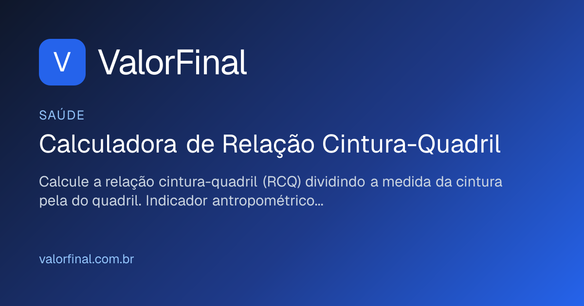 Calculadora de Relação Cintura-Quadril (RCQ) | ValorFinal