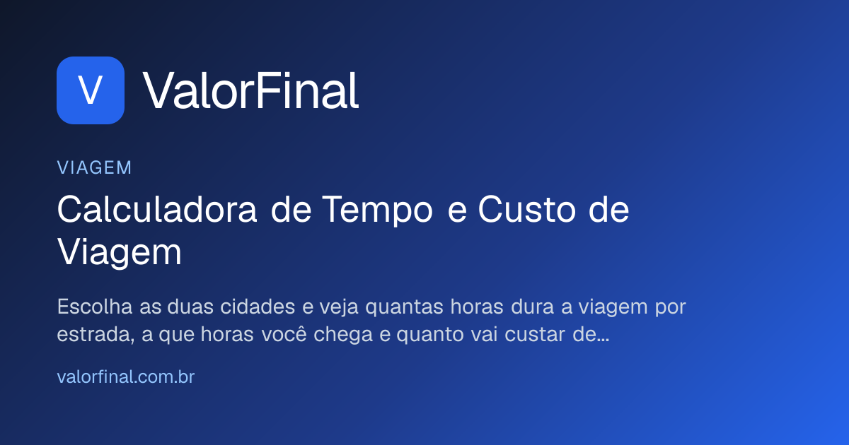 Calculadora de Tempo de Viagem: Quantas Horas e Chegada | ValorFinal